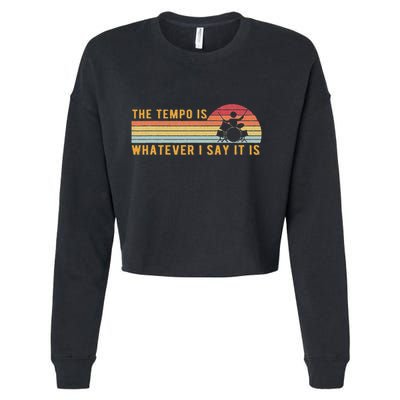 The Tempo Is Whatever I Say It Is Funny Drummer Design Cropped Pullover Crew
