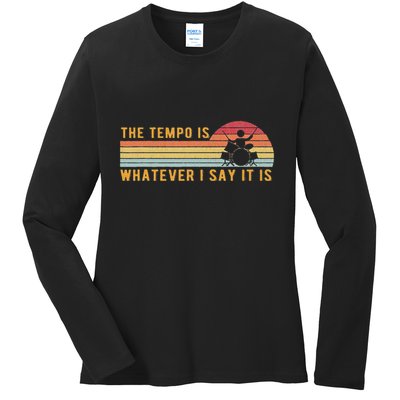 The Tempo Is Whatever I Say It Is Funny Drummer Design Ladies Long Sleeve Shirt