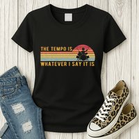 The Tempo Is Whatever I Say It Is Funny Drummer Design Womens T-Shirt