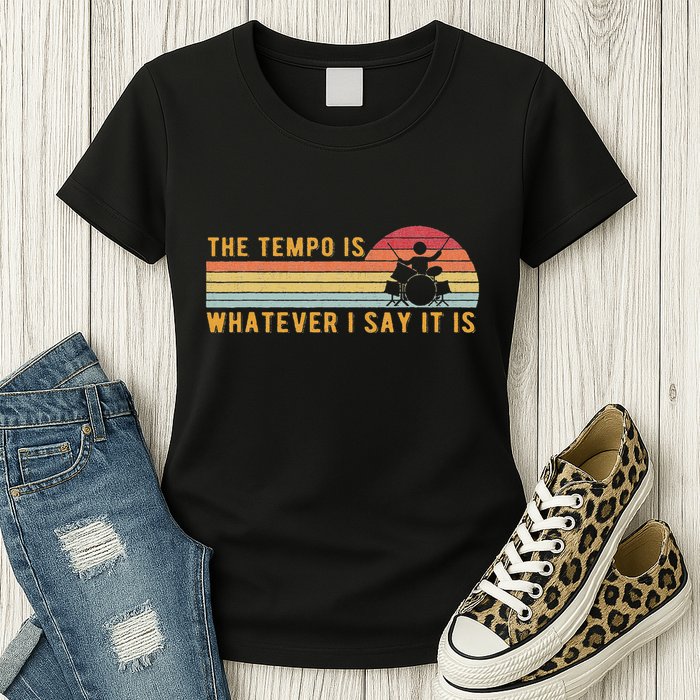 The Tempo Is Whatever I Say It Is Funny Drummer Design Womens T-Shirt
