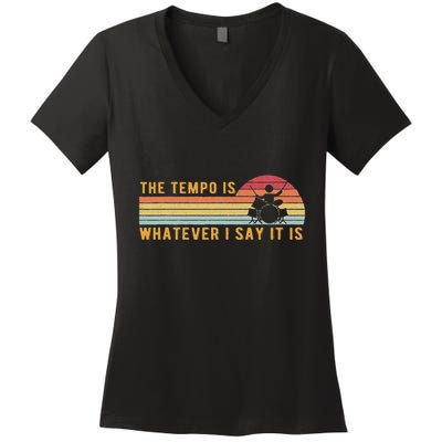 The Tempo Is Whatever I Say It Is Funny Drummer Design Women's V-Neck T-Shirt