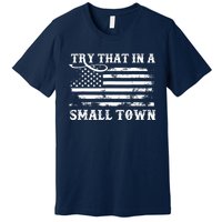 Try That In My Town American Flag Premium T-Shirt