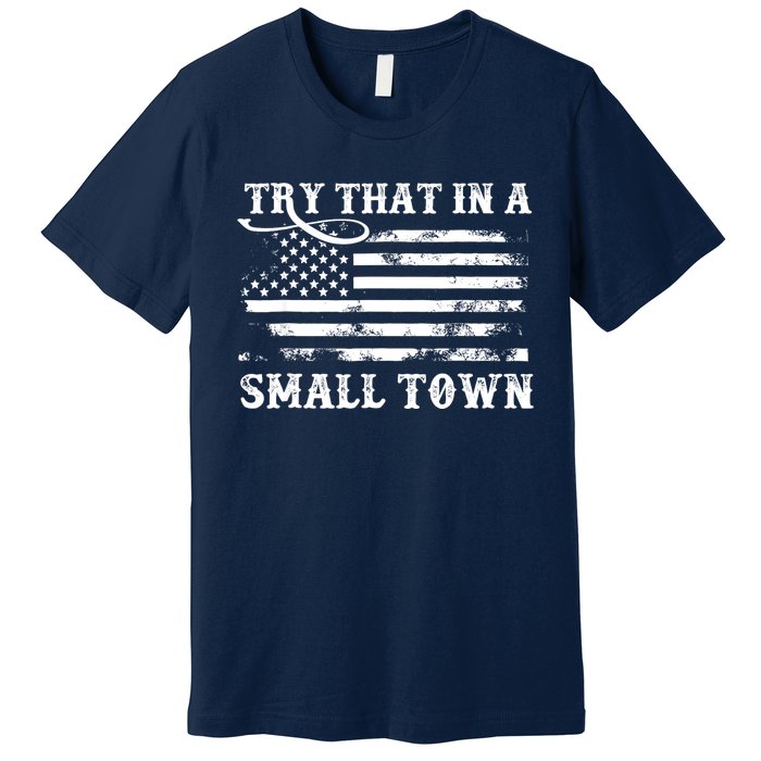 Try That In My Town American Flag Premium T-Shirt