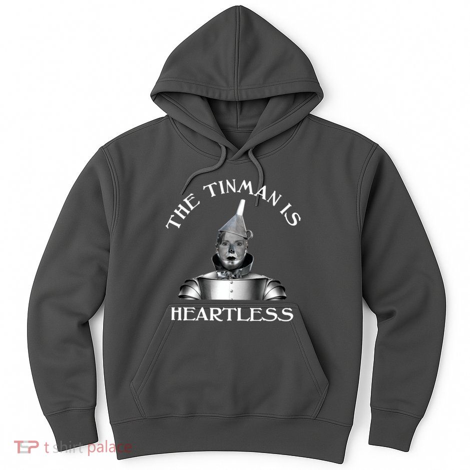 The Tinman Is Heartless Nancy Pelosi Hoodie