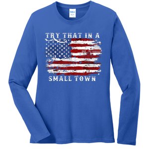 Try That In A Small Country Western TownCountry Music Lover Ladies Long Sleeve Shirt