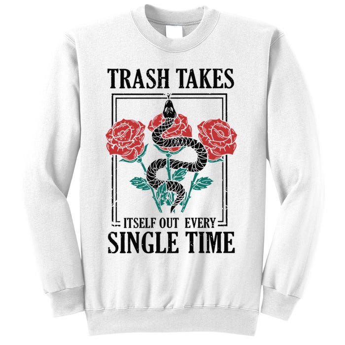 Trash Takes Itself Out Every Single Time Sweatshirt