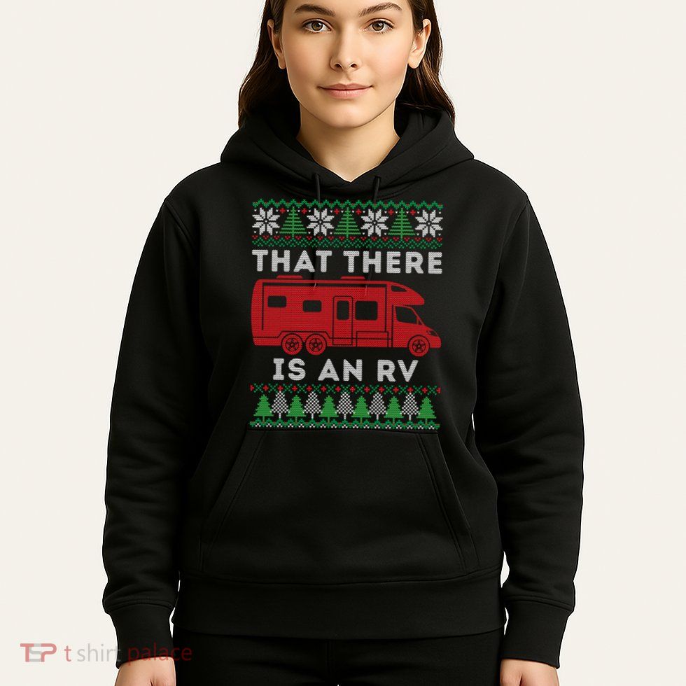 That There Is An RV Ugly Christmas Camping Holiday Hoodie