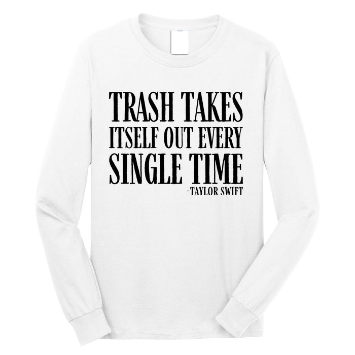 Trash Takes Itself Out Every Single Time Long Sleeve Shirt