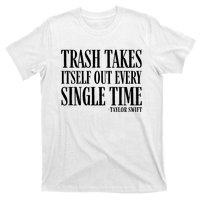 Trash Takes Itself Out Every Single Time T-Shirt