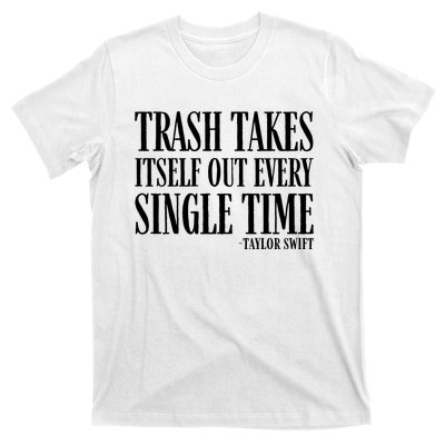 Trash Takes Itself Out Every Single Time T-Shirt