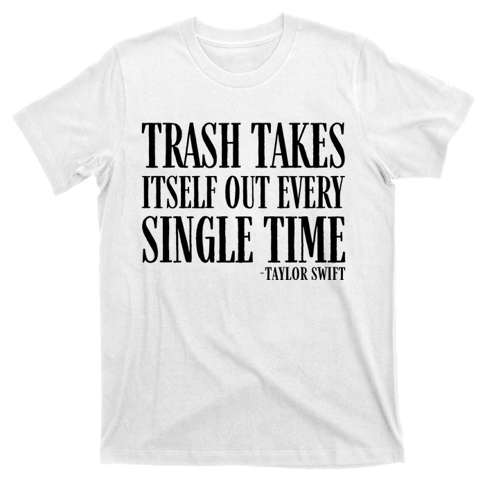 Trash Takes Itself Out Every Single Time T-Shirt