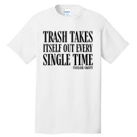 Trash Takes Itself Out Every Single Time Tall T-Shirt