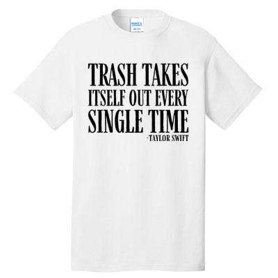 Trash Takes Itself Out Every Single Time Tall T-Shirt