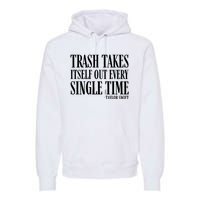 Trash Takes Itself Out Every Single Time Premium Hoodie