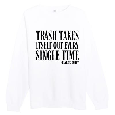 Trash Takes Itself Out Every Single Time Premium Crewneck Sweatshirt