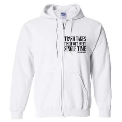 Trash Takes Itself Out Every Single Time Full Zip Hoodie