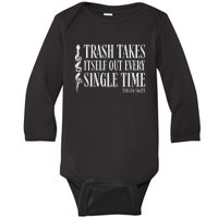 Trash Takes Itself Out Every Single Time Baby Long Sleeve Bodysuit