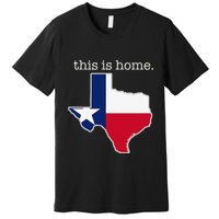 Texas This Is Home with State Outline and Texas Flag Premium T-Shirt
