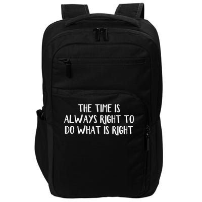 The Time Is Always Right To Do What Is Right Impact Tech Backpack