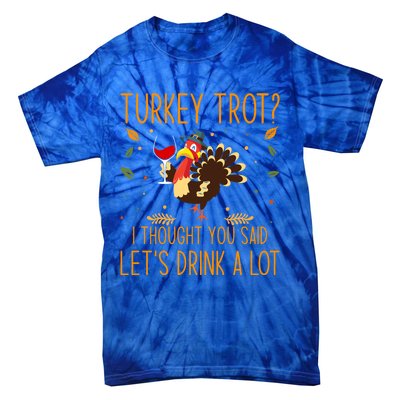 Turkey Trot I Thought You Said Let Us A Lot Turkey Cool Gift Tie-Dye T-Shirt