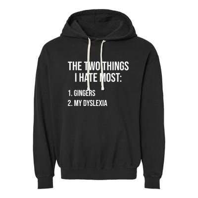 Two Things I Hate Most Gingers My Dyslexia Garment-Dyed Fleece Hoodie