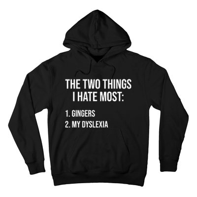 Two Things I Hate Most Gingers My Dyslexia Hoodie