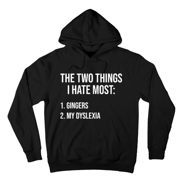 Two Things I Hate Most Gingers My Dyslexia Hoodie