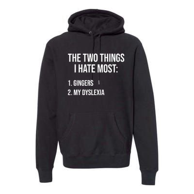 Two Things I Hate Most Gingers My Dyslexia Premium Hoodie