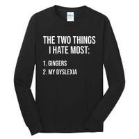 Two Things I Hate Most Gingers My Dyslexia Tall Long Sleeve T-Shirt