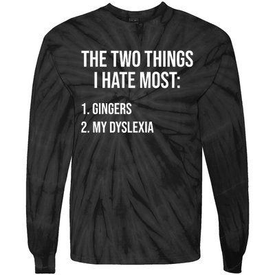 Two Things I Hate Most Gingers My Dyslexia Tie-Dye Long Sleeve Shirt