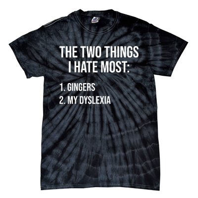 Two Things I Hate Most Gingers My Dyslexia Tie-Dye T-Shirt