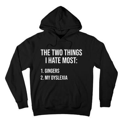 Two Things I Hate Most Gingers My Dyslexia Tall Hoodie