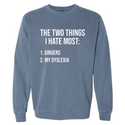 Two Things I Hate Most Gingers My Dyslexia Garment-Dyed Sweatshirt