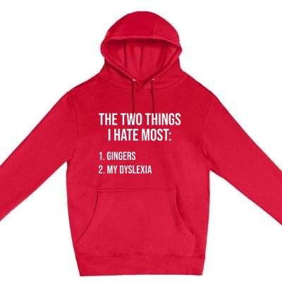 Two Things I Hate Most Gingers My Dyslexia Premium Pullover Hoodie