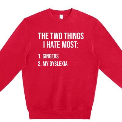 Two Things I Hate Most Gingers My Dyslexia Premium Crewneck Sweatshirt