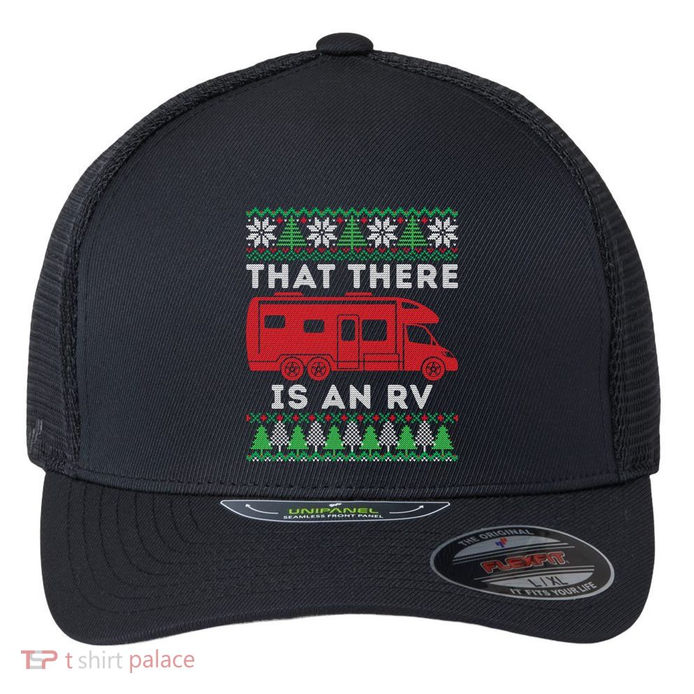 That There Is An Rv Ugly Christmas Camping Holiday Camper Cute Gift Flexfit Unipanel Trucker Cap