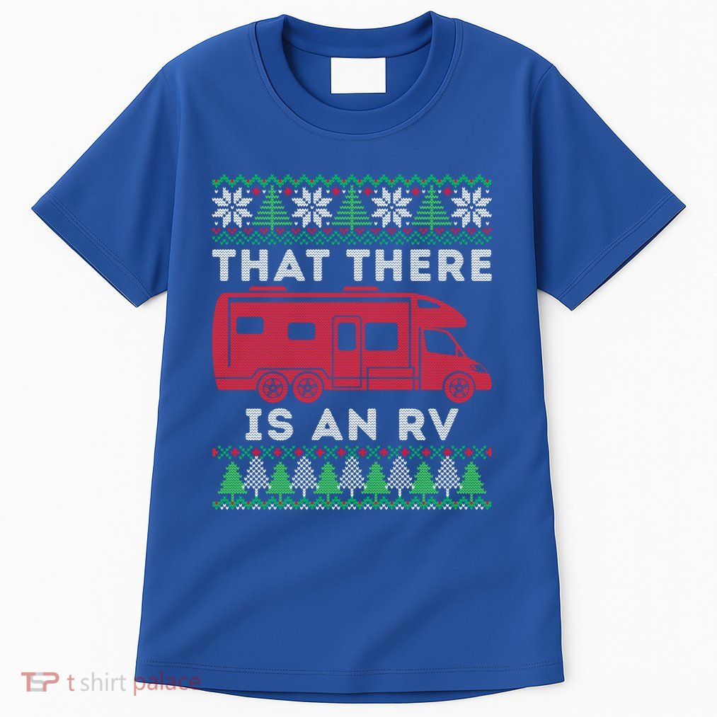 That There Is An Rv Ugly Christmas Camping Holiday Camper Cute Gift Tall T-Shirt