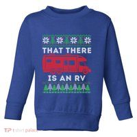 That There Is An Rv Ugly Christmas Camping Holiday Camper Cute Gift Toddler Sweatshirt