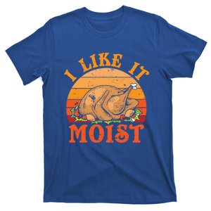 Turkey Thanksgiving I Like It Moist Gift T-Shirt