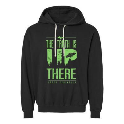 The Truth Is Up There Upper Peninsula Ufo Garment-Dyed Fleece Hoodie