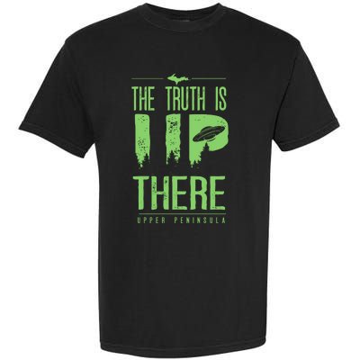 The Truth Is Up There Upper Peninsula Ufo Garment-Dyed Heavyweight T-Shirt