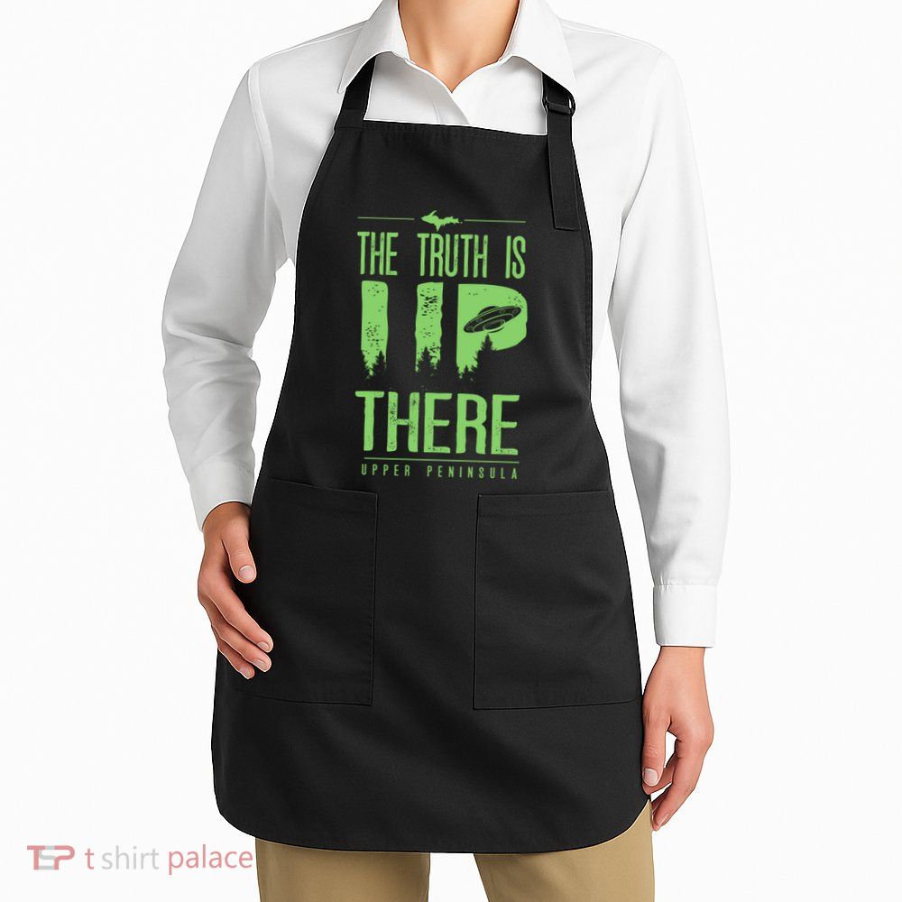 The Truth Is Up There Upper Peninsula Ufo Apron