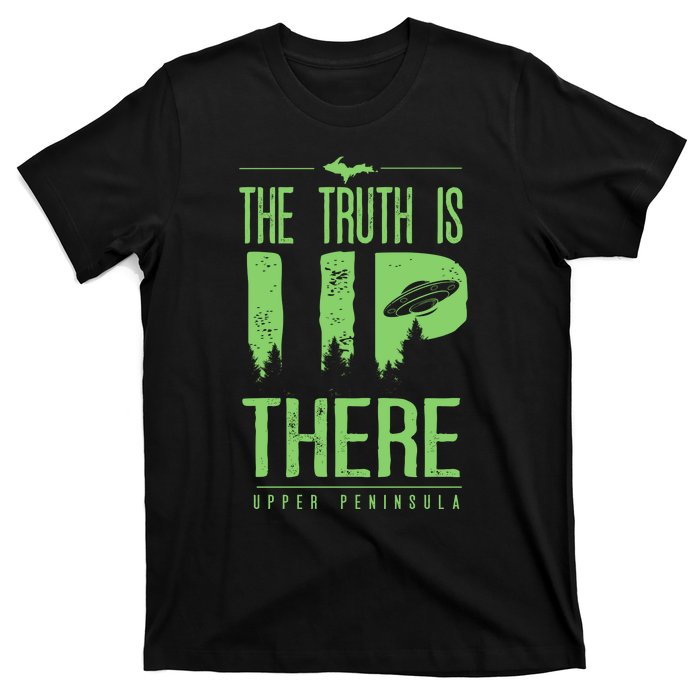 The Truth Is Up There Upper Peninsula Ufo T-Shirt