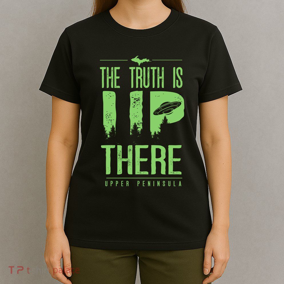 The Truth Is Up There Upper Peninsula Ufo T-Shirt