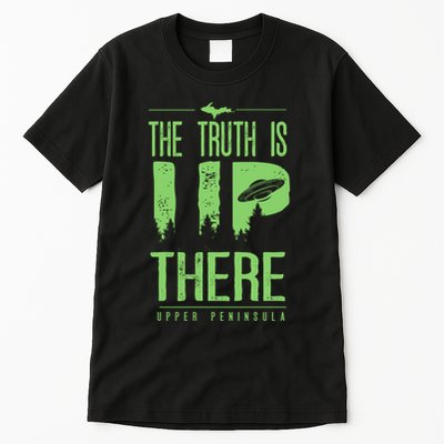 The Truth Is Up There Upper Peninsula Ufo Tall T-Shirt