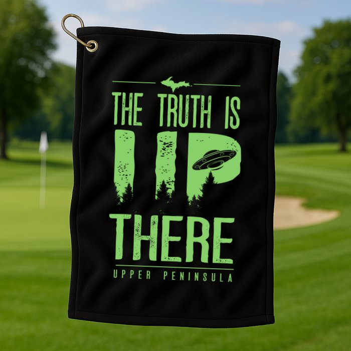 The Truth Is Up There Upper Peninsula Ufo Golf Towel