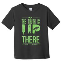 The Truth Is Up There Upper Peninsula Ufo Toddler T-Shirt
