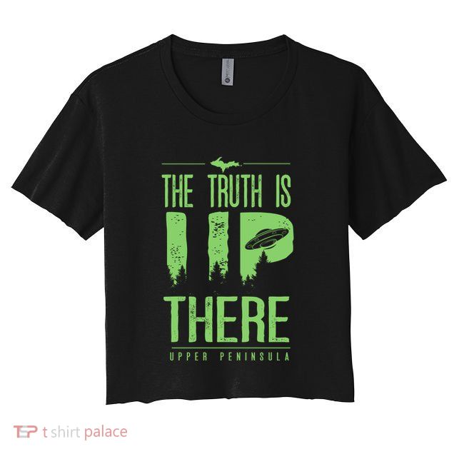 The Truth Is Up There Upper Peninsula Ufo Crop Top