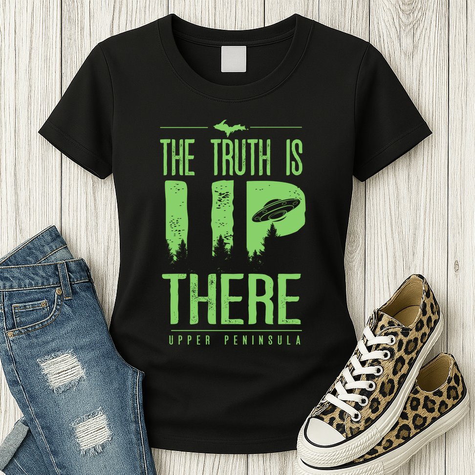The Truth Is Up There Upper Peninsula Ufo Womens T-Shirt