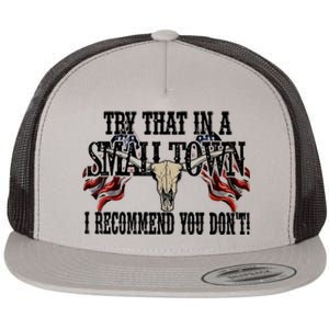 Try That In A Small Country Western I Recommend You Dont Flat Bill Trucker Hat